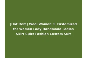 [Hot Item] Wool Women′ S Customized for Women Lady Handmade Ladies Skirt Suits Fashion Custom Suit