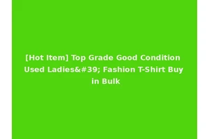 [Hot Item] Top Grade Good Condition Used Ladies' Fashion T-Shirt Buy in Bulk