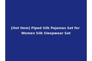 [Hot Item] Piped Silk Pajamas Set for Women Silk Sleepwear Set