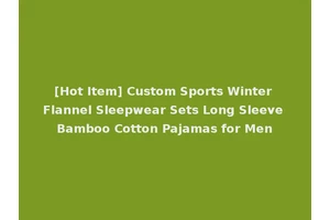[Hot Item] Custom Sports Winter Flannel Sleepwear Sets Long Sleeve Bamboo Cotton Pajamas for Men