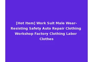 [Hot Item] Work Suit Male Wear-Resisting Safety Auto Repair Clothing Workshop Factory Clothing Labor Clothes