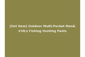 [Hot Item] Outdoor Multi-Pocket Men's Fishing Hunting Pants
