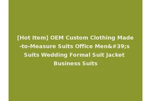 [Hot Item] OEM Custom Clothing Made-to-Measure Suits Office Men's Suits Wedding Formal Suit Jacket Business Suits
