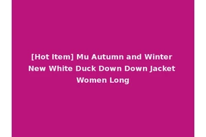 [Hot Item] Mu Autumn and Winter New White Duck Down Down Jacket Women Long