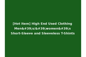 [Hot Item] High End Used Clothing Men's/'women's Short-Sleeve and Sleeveless T-Shints