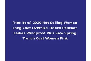 [Hot Item] 2020 Hot Selling Women Long Coat Oversize Trench Peacoat Ladies Windproof Plus Sive Spring Trench Coat Women Pink
