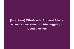 [Hot Item] Wholesale Apparel Stock Mixed Bales Female Thin Leggings Used Clothes