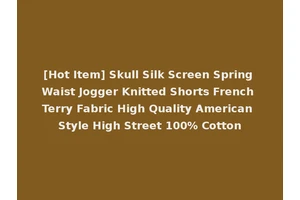 [Hot Item] Skull Silk Screen Spring Waist Jogger Knitted Shorts French Terry Fabric High Quality American Style High Street 100% Cotton