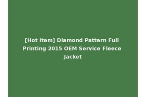 [Hot Item] Diamond Pattern Full Printing 2015 OEM Service Fleece Jacket