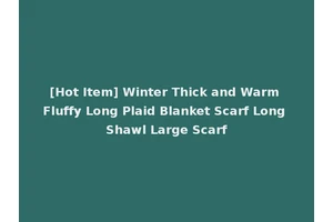 [Hot Item] Winter Thick and Warm Fluffy Long Plaid Blanket Scarf Long Shawl Large Scarf