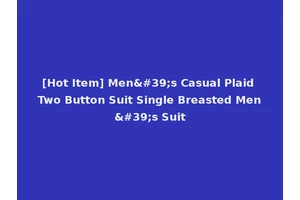 [Hot Item] Men's Casual Plaid Two Button Suit Single Breasted Men's Suit