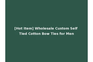 [Hot Item] Wholesale Custom Self Tied Cotton Bow Ties for Men