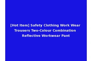[Hot Item] Safety Clothing Work Wear Trousers Two-Colour Combination Reflective Workwear Pant
