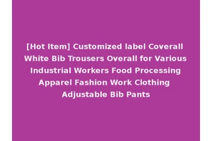 [Hot Item] Customized label Coverall White Bib Trousers Overall for Various Industrial Workers Food Processing Apparel Fashion Work Clothing Adjustable Bib Pants
