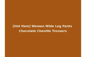 [Hot Item] Women Wide Leg Pants Chocolate Chenille Trousers