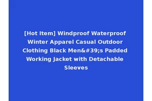 [Hot Item] Windproof Waterproof Winter Apparel Casual Outdoor Clothing Black Men's Padded Working Jacket with Detachable Sleeves