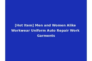 [Hot Item] Men and Women Alike Workwear Uniform Auto Repair Work Garments