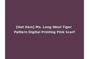 [Hot Item] Ms. Long Wool Tiger Pattern Digital Printing Pink Scarf