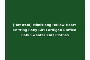 [Hot Item] Mimixiong Hollow Heart Knitting Baby Girl Cardigan Ruffled Babi Sweater Kids Clothes