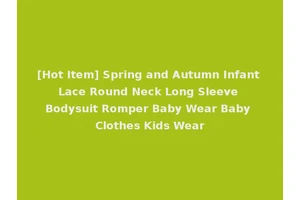 [Hot Item] Spring and Autumn Infant Lace Round Neck Long Sleeve Bodysuit Romper Baby Wear Baby Clothes Kids Wear