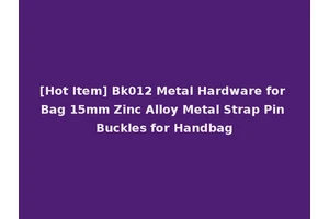 [Hot Item] Bk012 Metal Hardware for Bag 15mm Zinc Alloy Metal Strap Pin Buckles for Handbag