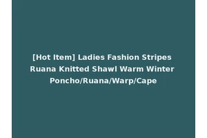 [Hot Item] Ladies Fashion Stripes Ruana Knitted Shawl Warm Winter Poncho/Ruana/Warp/Cape