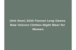 [Hot Item] 2020 Flannel Long Sleeve New Unicorn Clothes Night Wear for Women