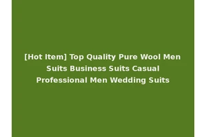 [Hot Item] Top Quality Pure Wool Men Suits Business Suits Casual Professional Men Wedding Suits
