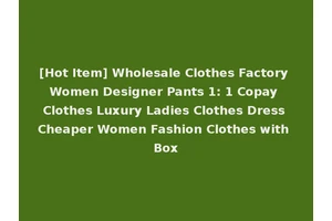 [Hot Item] Wholesale Clothes Factory Women Designer Pants 1: 1 Copay Clothes Luxury Ladies Clothes Dress Cheaper Women Fashion Clothes with Box