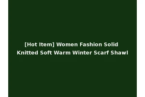 [Hot Item] Women Fashion Solid Knitted Soft Warm Winter Scarf Shawl