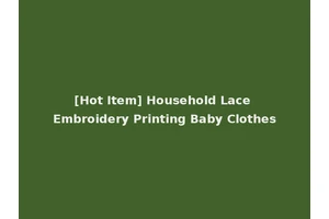 [Hot Item] Household Lace Embroidery Printing Baby Clothes