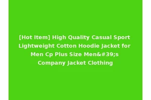 [Hot Item] High Quality Casual Sport Lightweight Cotton Hoodie Jacket for Men Cp Plus Size Men's Company Jacket Clothing
