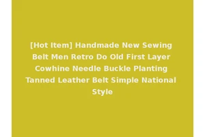 [Hot Item] Handmade New Sewing Belt Men Retro Do Old First Layer Cowhine Needle Buckle Planting Tanned Leather Belt Simple National Style