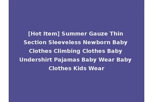 [Hot Item] Summer Gauze Thin Section Sleeveless Newborn Baby Clothes Climbing Clothes Baby Undershirt Pajamas Baby Wear Baby Clothes Kids Wear
