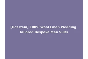 [Hot Item] 100% Wool Linen Wedding Tailored Bespoke Men Suits