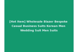 [Hot Item] Wholesale Blazer Bespoke Casual Business Suits Korean Men Wedding Suit Men Suits