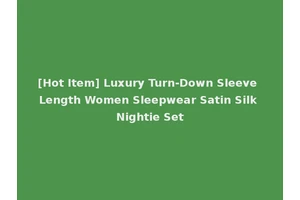 [Hot Item] Luxury Turn-Down Sleeve Length Women Sleepwear Satin Silk Nightie Set