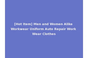 [Hot Item] Men and Women Alike Workwear Uniform Auto Repair Work Wear Clothes