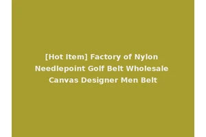 [Hot Item] Factory of Nylon Needlepoint Golf Belt Wholesale Canvas Designer Men Belt