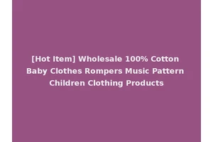 [Hot Item] Wholesale 100% Cotton Baby Clothes Rompers Music Pattern Children Clothing Products