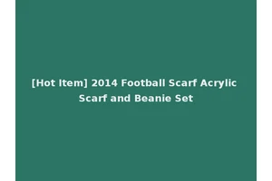 [Hot Item] 2014 Football Scarf Acrylic Scarf and Beanie Set