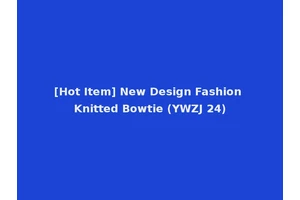 [Hot Item] New Design Fashion Knitted Bowtie (YWZJ 24)