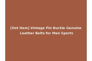[Hot Item] Vintage Pin Buckle Genuine Leather Belts for Men Sports