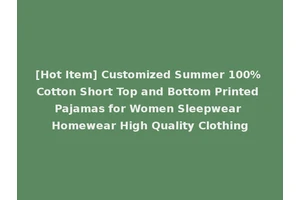 [Hot Item] Customized Summer 100% Cotton Short Top and Bottom Printed Pajamas for Women Sleepwear Homewear High Quality Clothing