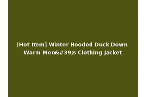 [Hot Item] Winter Hooded Duck Down Warm Men's Clothing Jacket