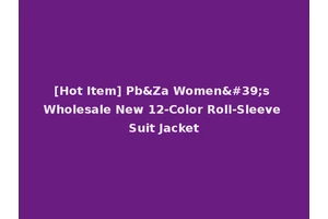 [Hot Item] Pb&Za Women's Wholesale New 12-Color Roll-Sleeve Suit Jacket