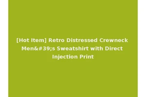 [Hot Item] Retro Distressed Crewneck Men's Sweatshirt with Direct Injection Print