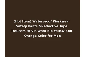 [Hot Item] Waterproof Workwear Safety Pants &Reflective Tape Trousers Hi Vis Work Bib Yellow and Orange Color for Men