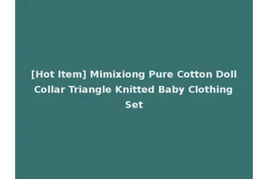 [Hot Item] Mimixiong Pure Cotton Doll Collar Triangle Knitted Baby Clothing Set
