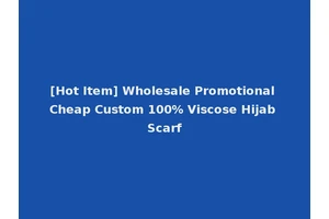 [Hot Item] Wholesale Promotional Cheap Custom 100% Viscose Hijab Scarf
